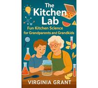 The Kitchen Lab: Fun Kitchen Science for Grandparents and Grandkids