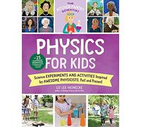 The Kitchen Pantry Scientist Physics for Kids: Science Experiments and Activities Inspired by Awesome Physicists, Past and Present: With 25 ... of Amazing Scientists from Around the World