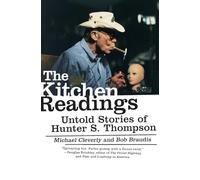 The Kitchen Readings: Untold Stories of Hunter S. Thompson - A Dangerous Biography of Professional Stunts and Firearms