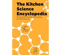 The Kitchen Science Encyclopedia: The Scientific Principles Of Cooking