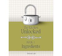 The Kitchen Unlocked, Book 1 - Ingredients: The Kitchen Unlocked is a modern culinary reference that bridges science, tradition and everyday cooking. ... curious home cooks and professionals alike.