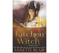 The Kitchen Witch: 1 (The Whimsical Magic Series)