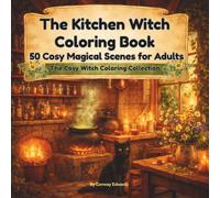 The Kitchen Witch Coloring Book: 50 Cosy Magical Scenes for Adults | Herbal Apothecaries, Spell Kitchens, Potion Pantries & Cottage Cooking Magic: The Cosy Witch Coloring Collection, Vol. 2