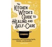 The Kitchen Witch's Guide To Healing And Self-Care