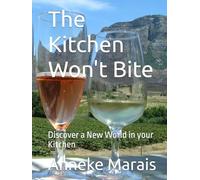 The Kitchen Won't Bite: Discover a New World in your Kitchen
