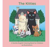 The Kitties: Learn English and Family Values Through Coloring: A gentle and fun coloring book where children learn English while exploring warm family ... through heartwarming cat illustrations.