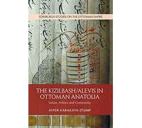 The Kizilbash-Alevis in Ottoman Anatolia: Sufism, Politics and Community