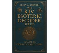 The KJV Esoteric Decoder: VOLUME III. Real King James Version Bible Versus: Decoded for Modern Times for Clear Understanding of the Verses True Meaning