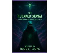 The Kloaked Signal: Consciousness and the Dawn of AI