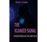 The Kloaked Signal: Consciousness and the Dawn of AI