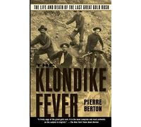 The Klondike Fever: The Life and Death of the Last Great Gold Rush
