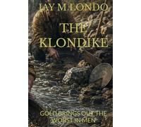 THE KLONDIKE: GOLD BRINGS OUT THE WORST IN MEN