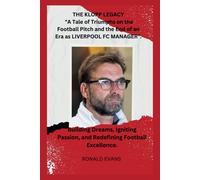 The Klopp Legacy: A Tale Of Triumphs On The Football Pitch And The End Of An Era As Liverpool Fc Manager".: Building Dreams, Igniting Passion, And Redefining Football Excellence.