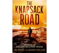THE KNAPSACK ROAD: SEVEN STORIES OF RECONSTRUCTION TEXAS