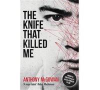 The Knife That Killed Me by Anthony McGowan McGowan, Anthony (Auteur)