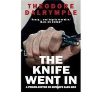 The Knife Went In by Theodore Dalrymple Inconnu (Auteur)