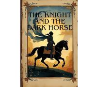 The Knight and the Dark Horse: The Iron-Helmed Knight-The Black Horse of Arvenia-Perfect for readers ages 10-16