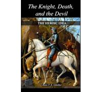 The Knight, Death, and the Devil: The Heroic Idea