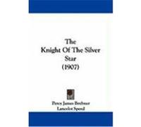The Knight of the Silver Star (1907) Brebner, Percy James (Auteur)