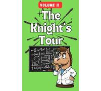 The Knight’s Tour - Volume II: 100 Fresh Puzzles to Test Your Logic and Focus