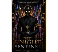 The Knight Sentinal: Becoming the Man in the Silence