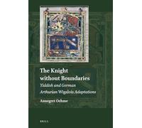 The Knight Without Boundaries: Yiddish and German Arthurian Wigalois Adaptations