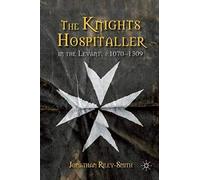 The Knights Hospitaller In The Levant, C.1070-1309