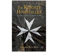 The Knights Hospitaller In The Levant, C.1070-1309