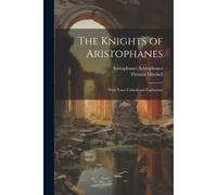 The Knights Of Aristophanes: With Notes Critical And Explantory