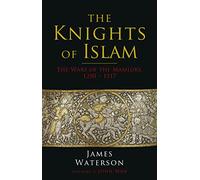 The Knights of Islam: The Wars of the Mamluks, 1250-1517