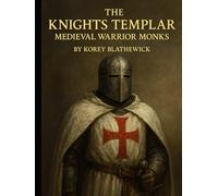 The Knights Templar: Medieval Warrior Monks