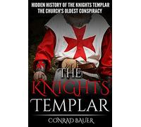The Knights Templar: The Hidden History of the Knights Templar: The Church’s Oldest Conspiracy