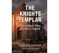 The Knights Templar: The Soldiers Who Became a Legend
