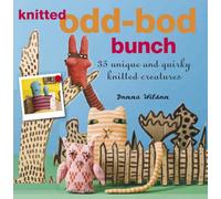 The Knitted Odd-bod Bunch: 35 Unique and Quirky Knitted Creatures