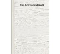 The Knitwear Manual /anglais The visual handbook of knitwear design - Collectif - Fashionary - relié - Beau livre