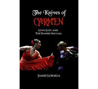 THE KNIVES OF CARMEN: Love, Lust, and The Spanish Navaja