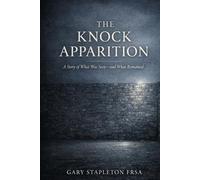 THE KNOCK APPARITION: A Story of What Was Seen-and What Remained