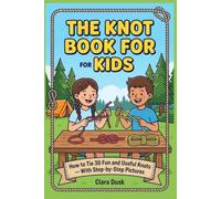 The Knot Book for Kids: How to Tie 30 Fun and Useful Knots With Step-by-Step Pictures