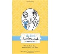 The Knot Bridesmaid Handbook Carley Roney (Auteur)