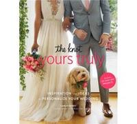 The Knot Yours Truly by Editors of The Knot Editors of The Knot (Auteur)