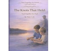 The Knots That Held: Tied Together by Dad