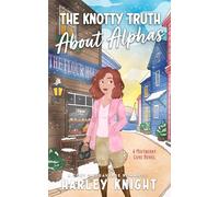 The Knotty Truth About Alphas: A Cozy Omegaverse Romance