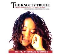 The Knotty Truth: Creating Beautiful Locks on a Dime!: A Comprehensive Guide to Creating Locks
