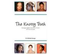 The Knotty Truth: Managing Tightly Coiled Hair at Home George, Myra Michele (Auteur)