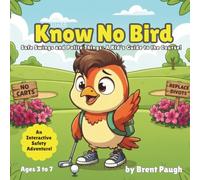The Know No Bird: Safe Swings and Polite Things: A Kid’s Guide to the Course!