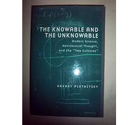 The Knowable and the Unknowable: Modern Science, Nonclassical Thought, and the "Two Cultures"