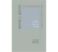 The Knowing Most Worth Doing: Essays on Pluralism, Ethics, and Religion Booth, Wayne C. (Auteur)