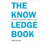 The Knowledge Book: Key Concepts In Philosophy, Science And Culture