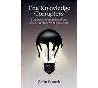 The Knowledge Corrupters by Colin London School of Economics Crouch Colin London School of Economics Crouch (Auteur)