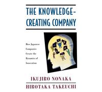 The Knowledge-Creating Company: How Japanese Companies Create the Dynamics of Innovation